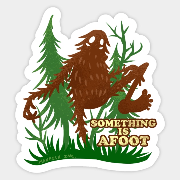 Something is Afoot Bigfoot Pun Sticker by Manfish Inc.